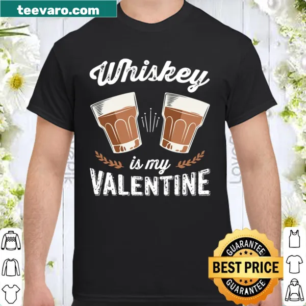Funny shirt declaring 'Whiskey Is My Valentine' in bold text