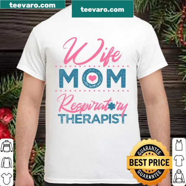 Shirt featuring a heartfelt message about being a Wife, Mom, and Respiratory Therapist