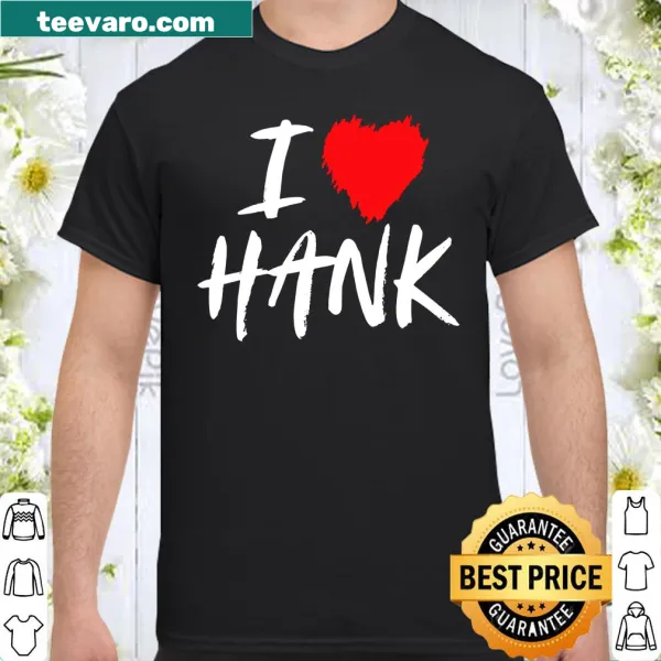 Shirt expressing love for Hank with heart graphic