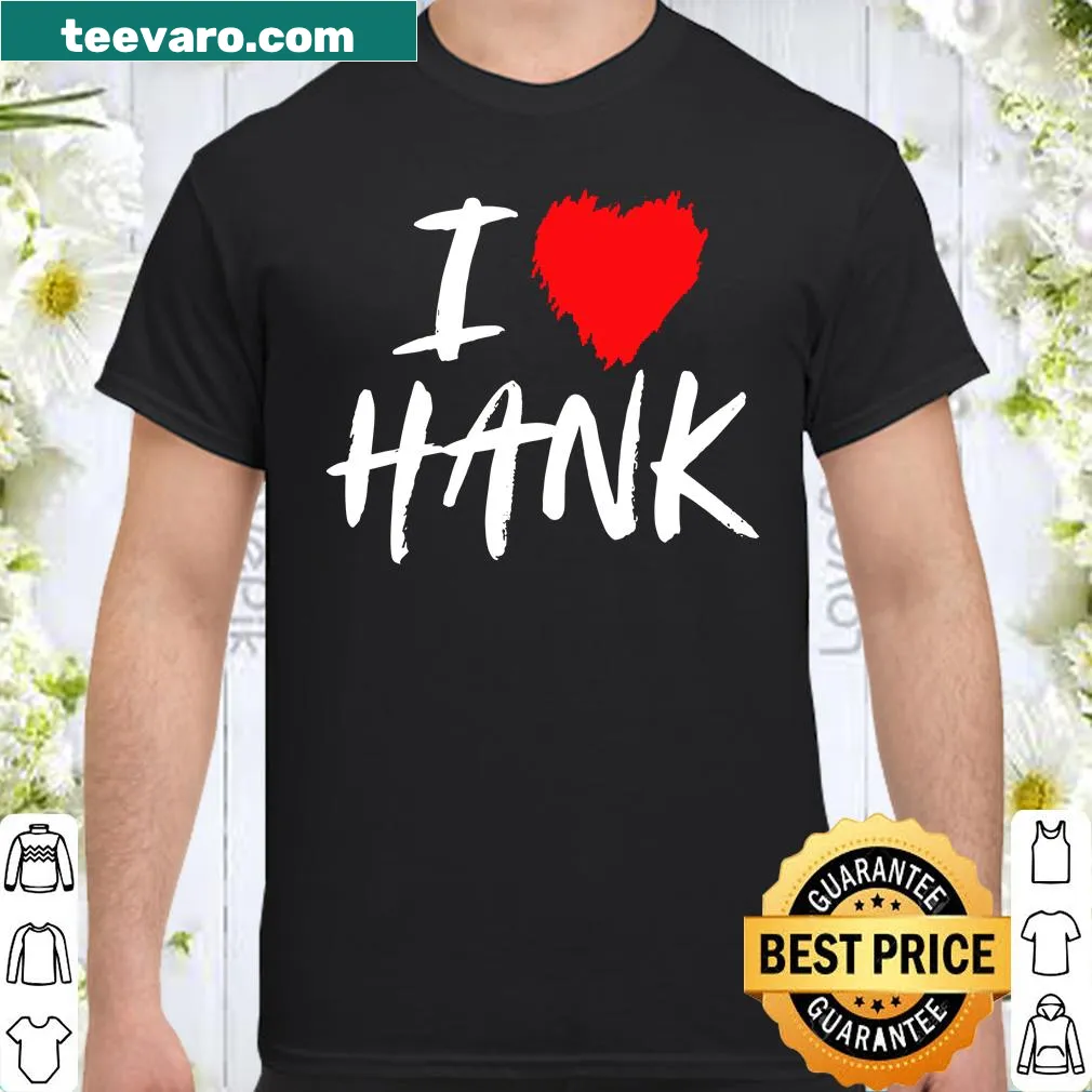 Shirt expressing love for Hank with heart graphic