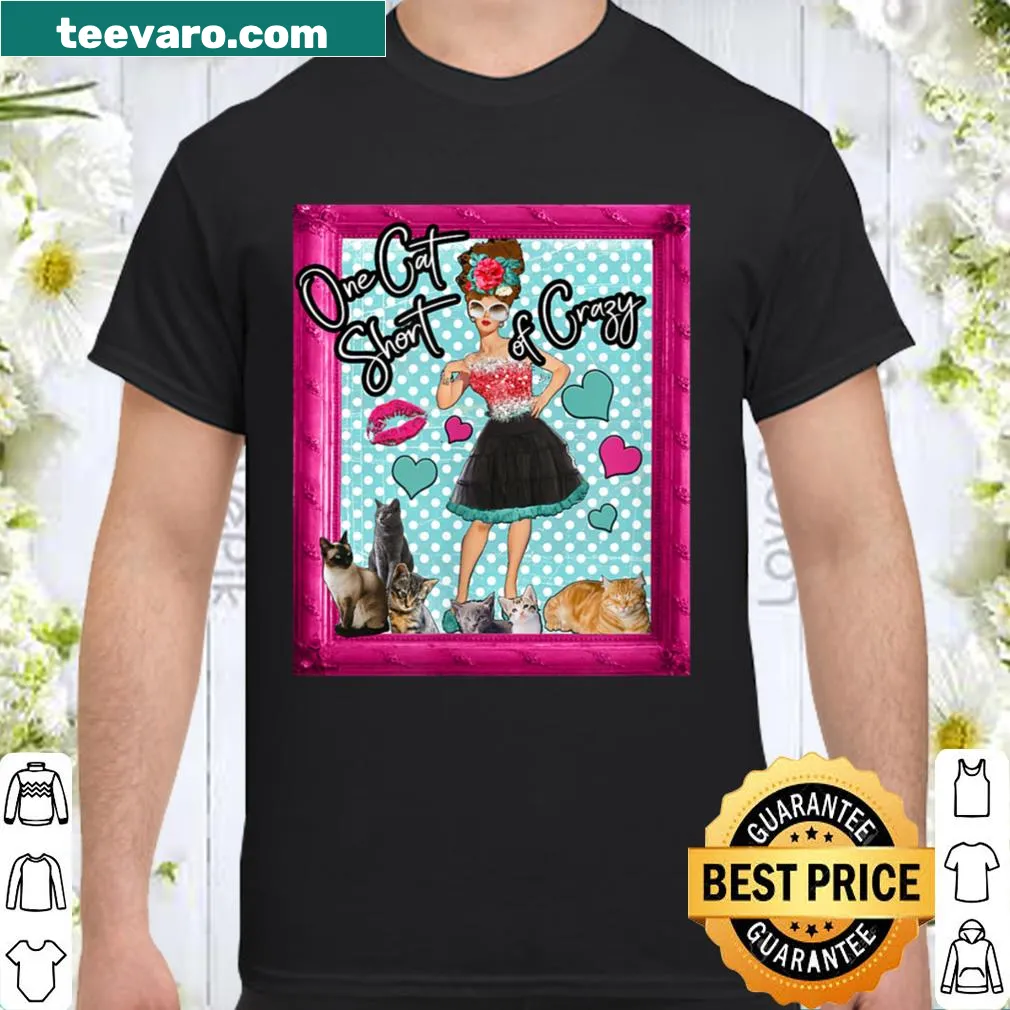 Funny 'One Cat Short of Crazy' graphic t-shirt