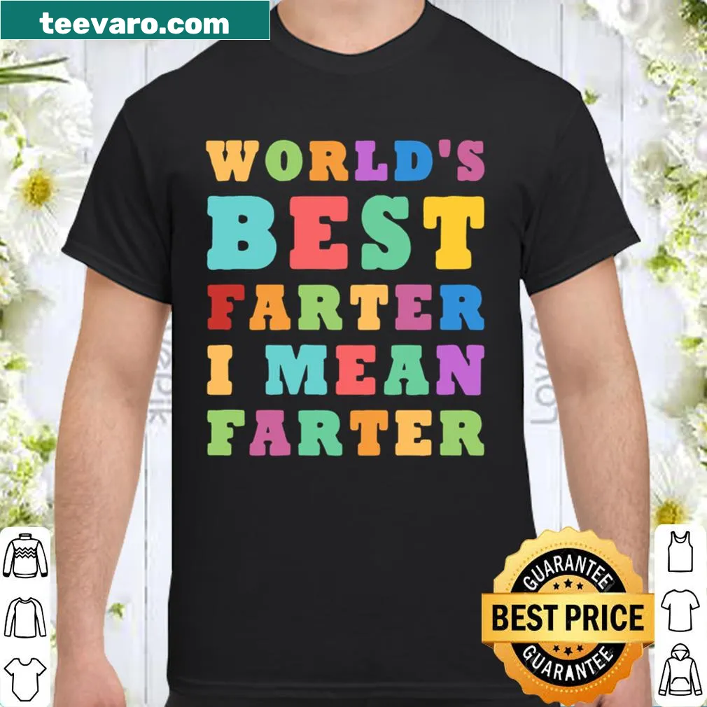Funny shirt saying 'World's Best Farter, I Mean Father'