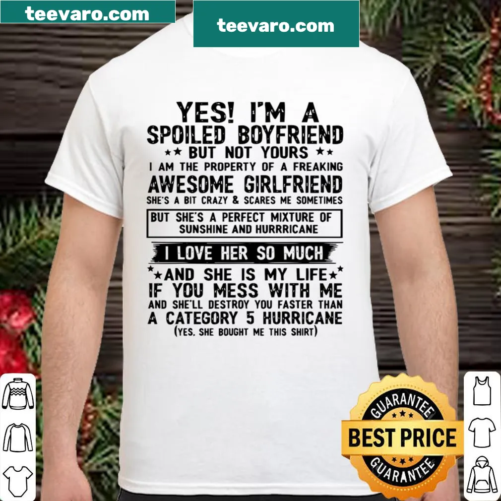Funny shirt saying 'Yes! I'm A Spoiled Boyfriend But Not Yours'