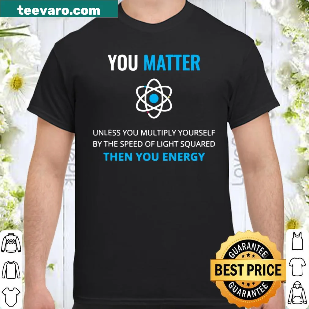 Inspirational science shirt with a meaningful phrase about energy