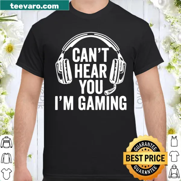 Gaming-themed shirt with the phrase 'Can't Hear You, I'm Gaming'