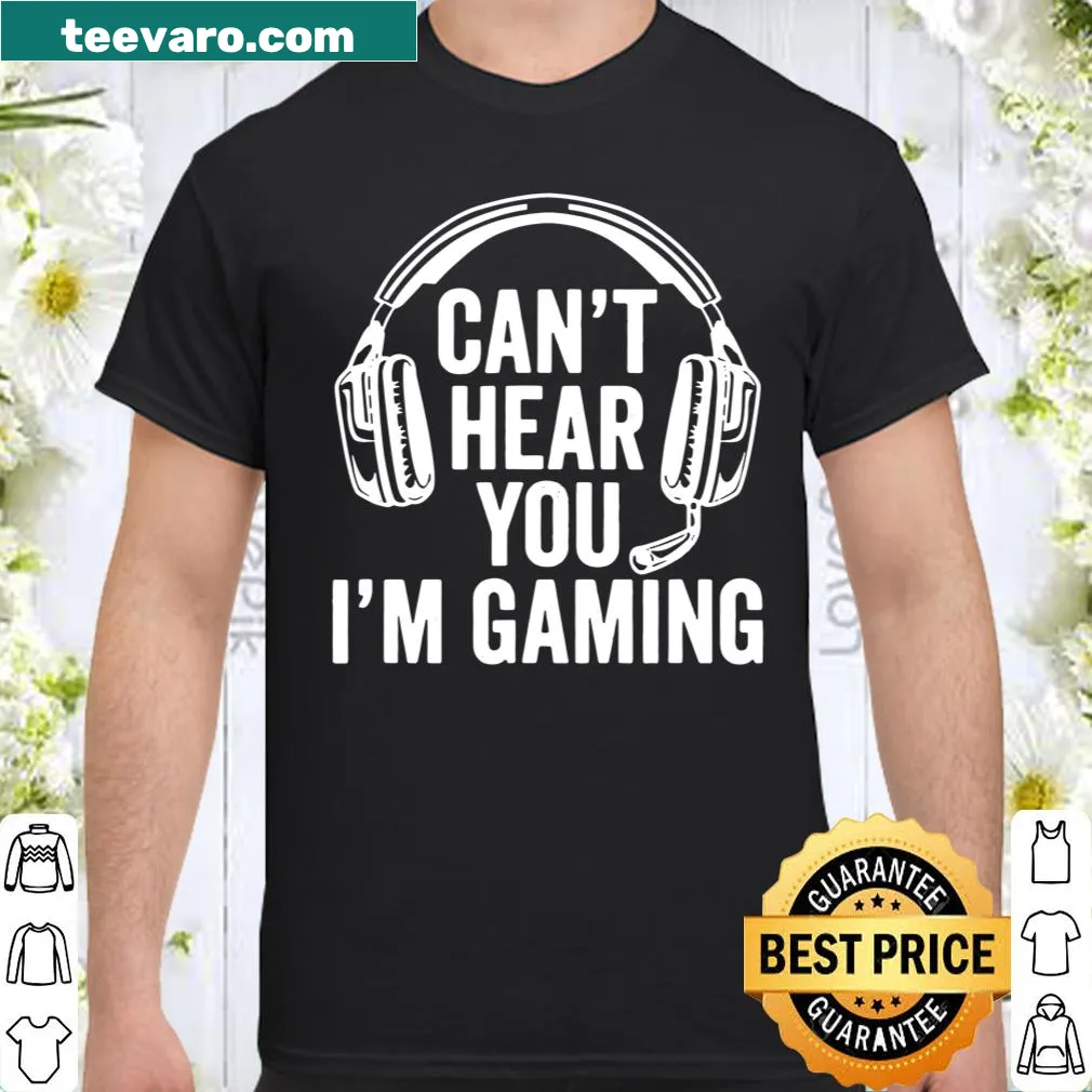 Gaming-themed shirt with the phrase 'Can't Hear You, I'm Gaming'
