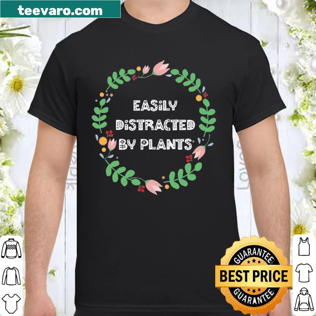 Shirt saying 'Easily Distracted By Plants' for gardening lovers