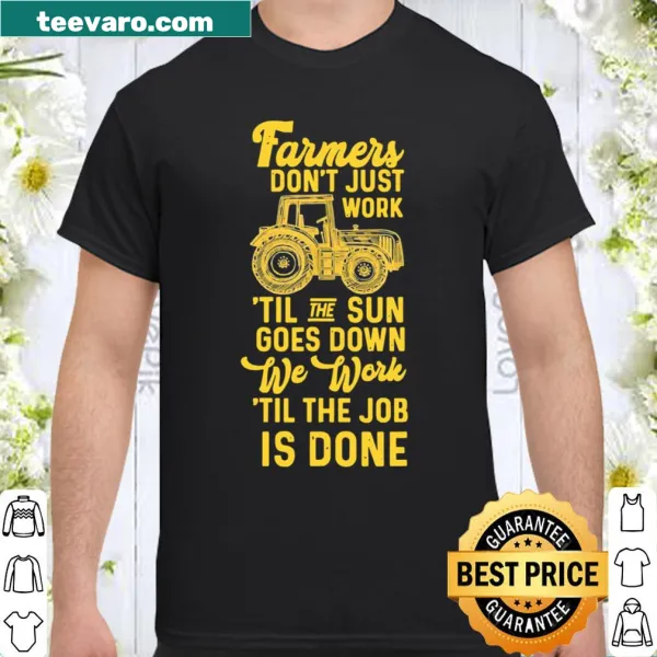 Inspirational t-shirt honoring farmers and their commitment to work.