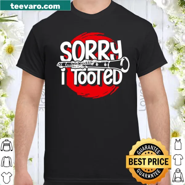 Funny clarinetist shirt with humorous 'Sorry I Tooted' text