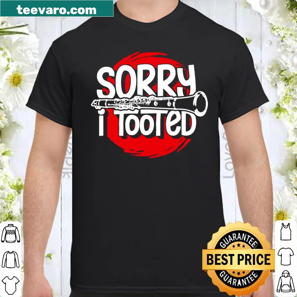 Funny clarinetist shirt with humorous 'Sorry I Tooted' text