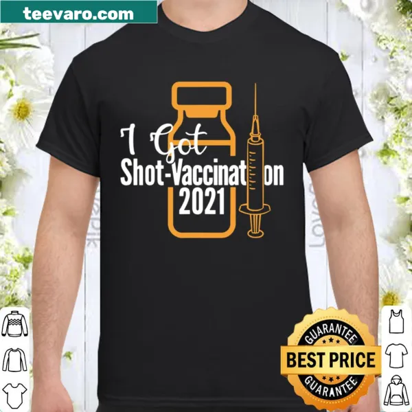 Shirt with bold text 'I Got Shot 2021'
