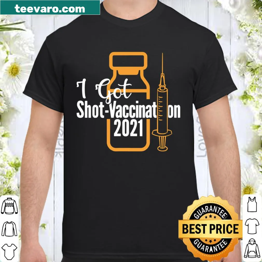 Shirt with bold text 'I Got Shot 2021'