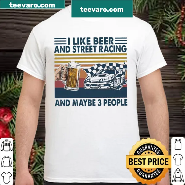 Vintage-style shirt featuring 'I like beer and street racing and maybe 3 people'