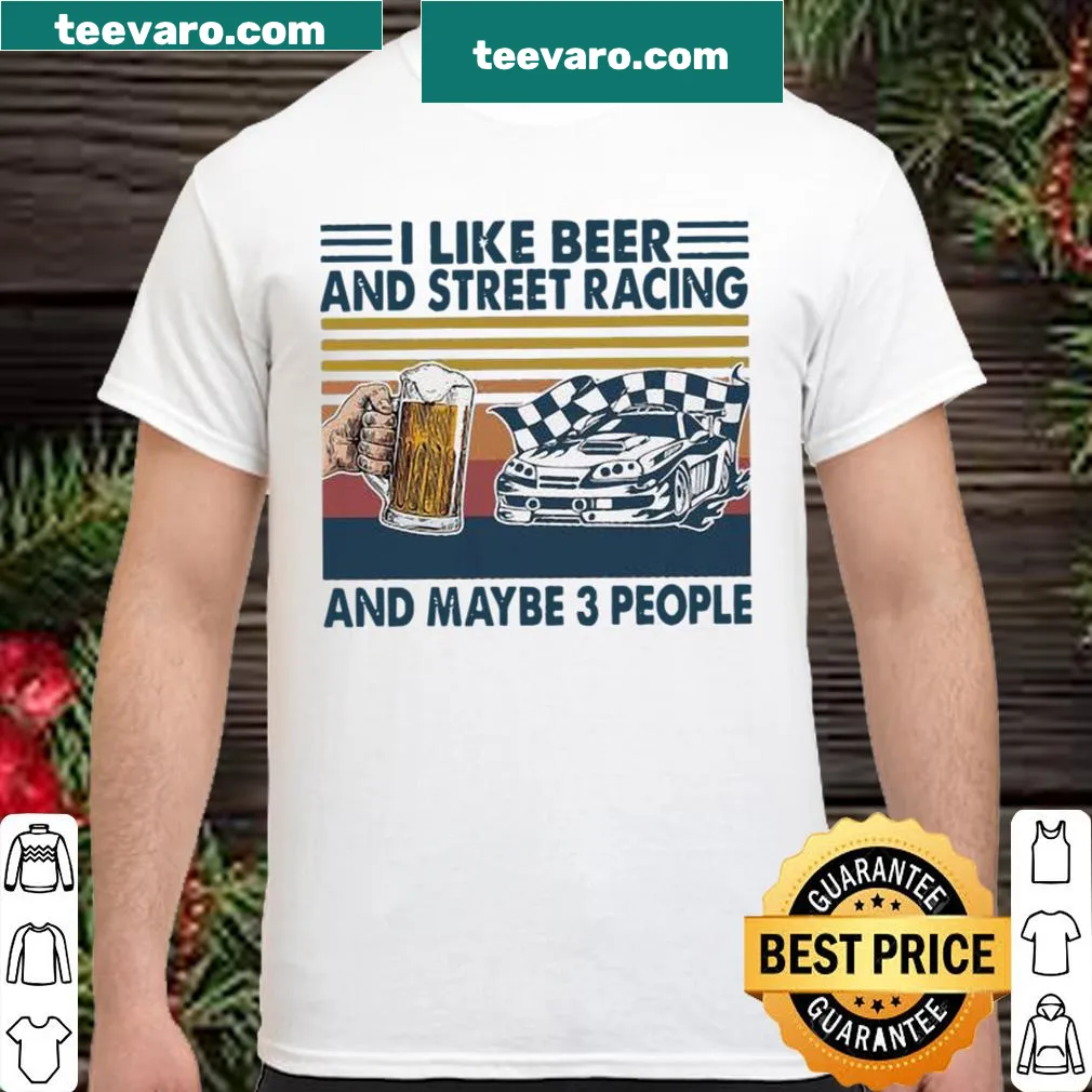 Vintage-style shirt featuring 'I like beer and street racing and maybe 3 people'