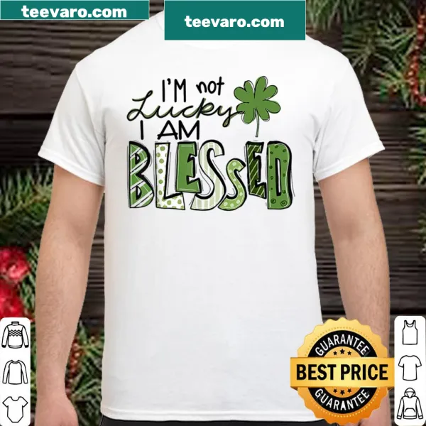 Inspirational shirt with 'I'm Not Lucky I'm Blessed' text for St. Patrick's Day