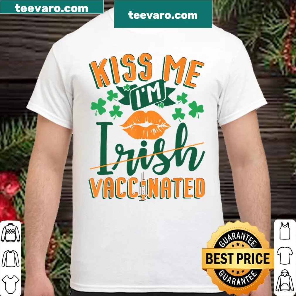 Funny St. Patrick's Day shirt with 'Kiss Me I'm Irish Vaccinated' text