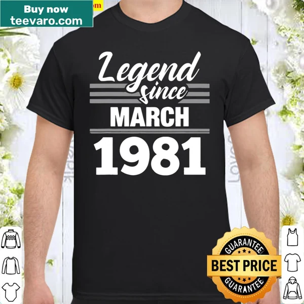 40th birthday shirt with 'Legend Since March 1981' text