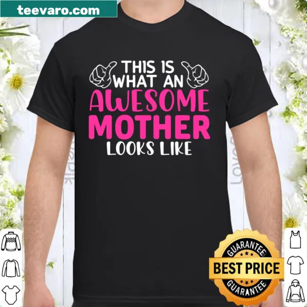 This Is What An Awesome Mother Looks Like printed shirt