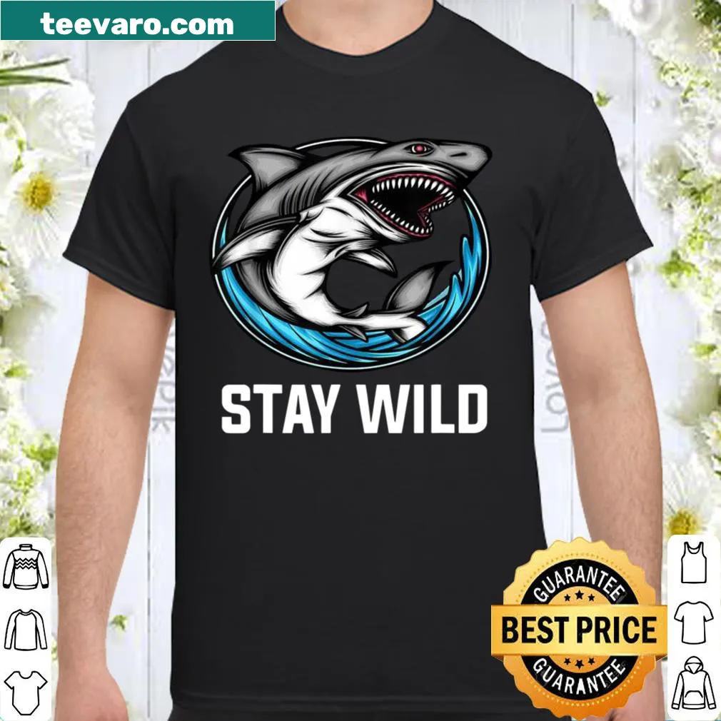 Stay Wild for Shark shirt with inspirational quote