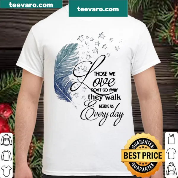 Shirt with inspirational quote about loved ones walking beside us.