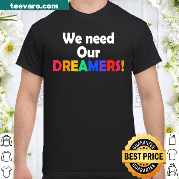 Inspirational shirt with text 'We need our dreamers'