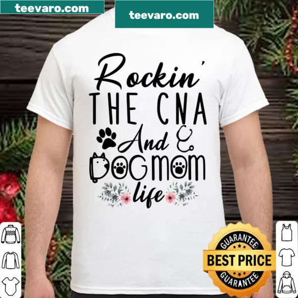 T-shirt featuring the phrase 'Rockin' The CNA And Dog Mom Life' for dog-loving nurses