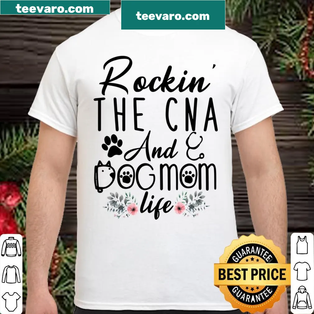 T-shirt featuring the phrase 'Rockin' The CNA And Dog Mom Life' for dog-loving nurses