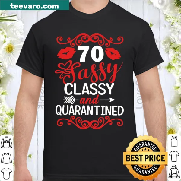 Shirt with the phrase '70 Sassy Classy And Quarantine' in cheerful typography