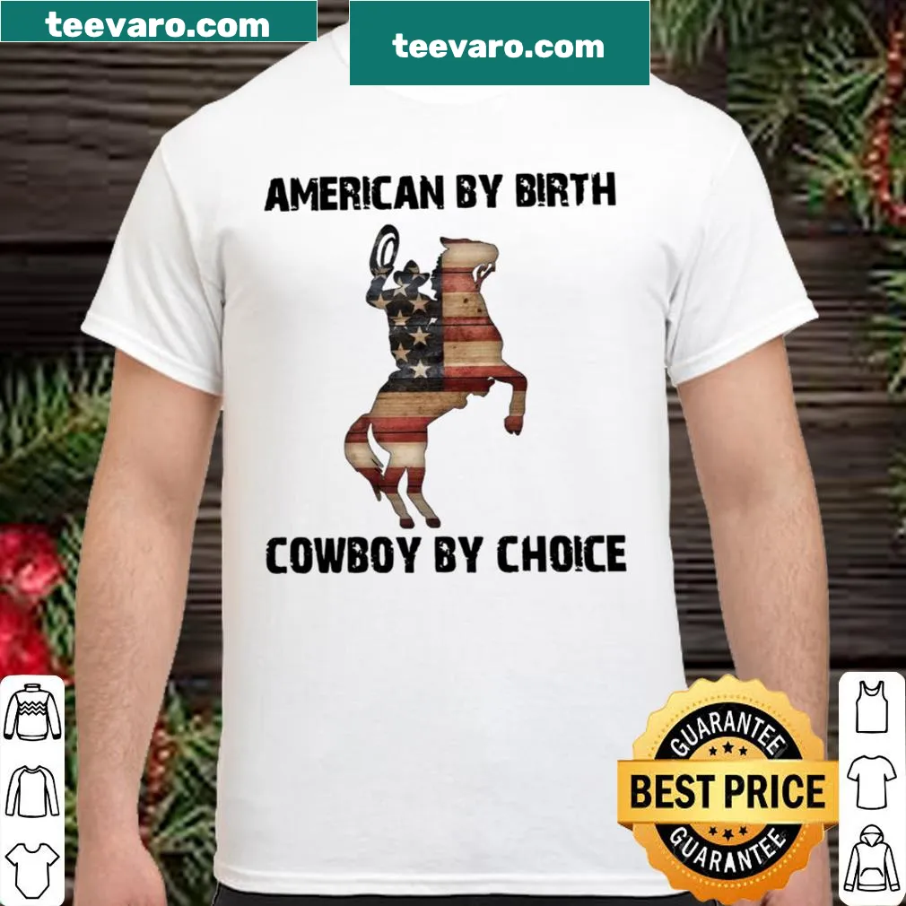 Patriotic shirt with 'American By Birth Cowboy By Choice' text