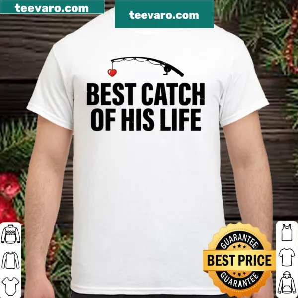 Couple shirt with 'Best Catch Of His Life' text