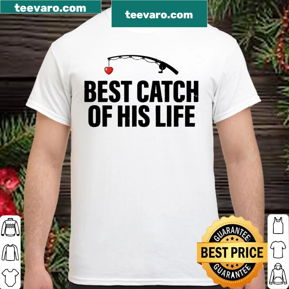 Couple shirt with 'Best Catch Of His Life' text