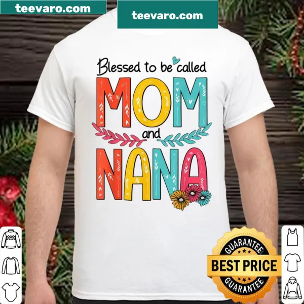 Floral design shirt expressing the joy of being called Mom and Nana