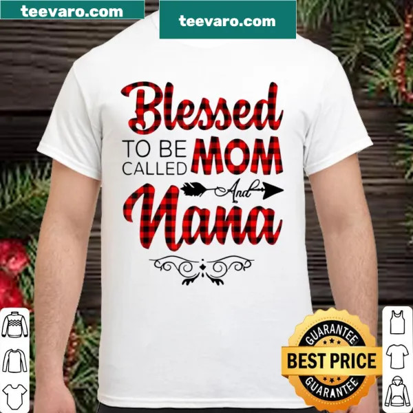 Shirt featuring the phrase 'Blessed To Be Called Mom And Nana'