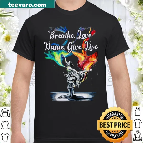 Positive lifestyle shirt with uplifting text 'Breathe Love Dance Give Live'