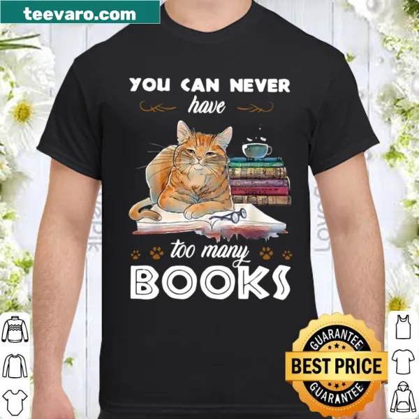 Shirt with the phrase 'You Can Never Have Too Many Books'