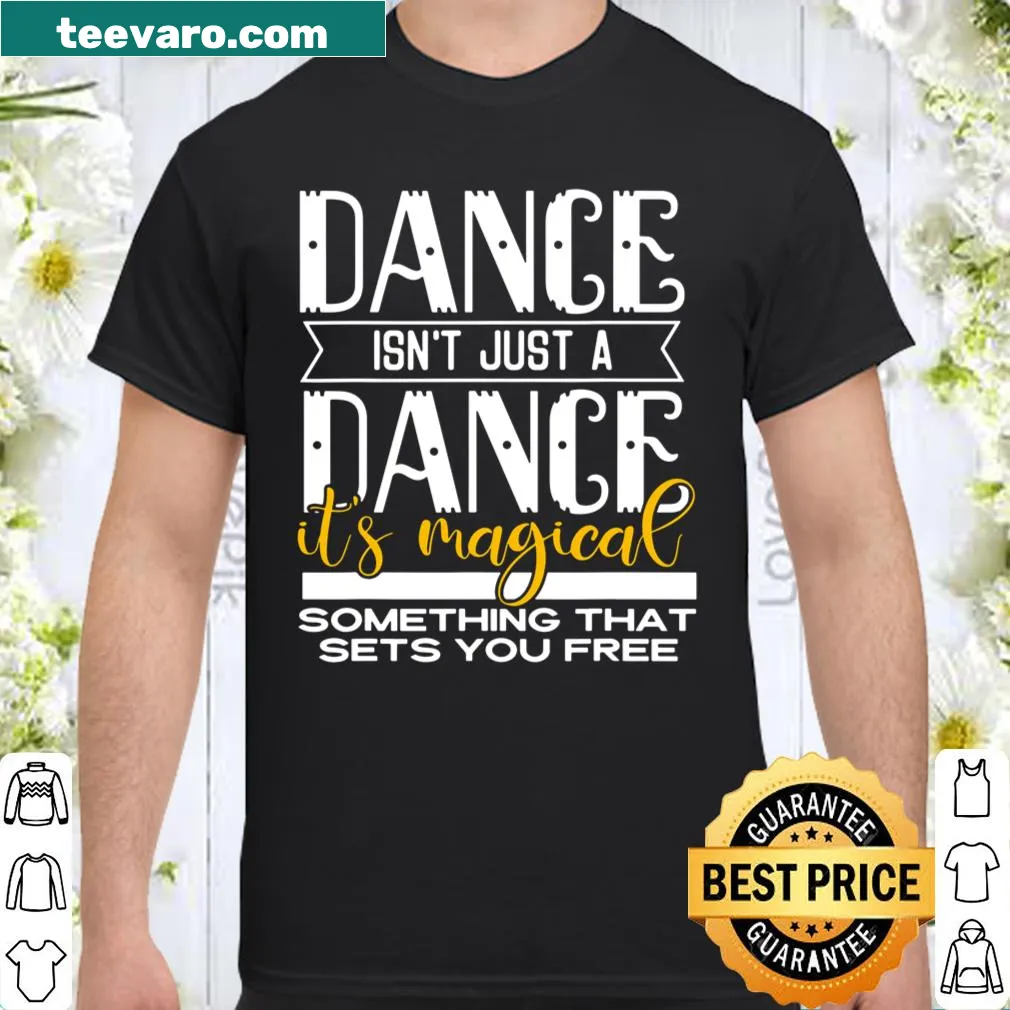 Inspirational shirt with Dance It's Magical saying for dancers