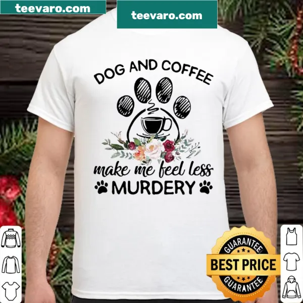 Funny shirt about dogs and coffee providing calm