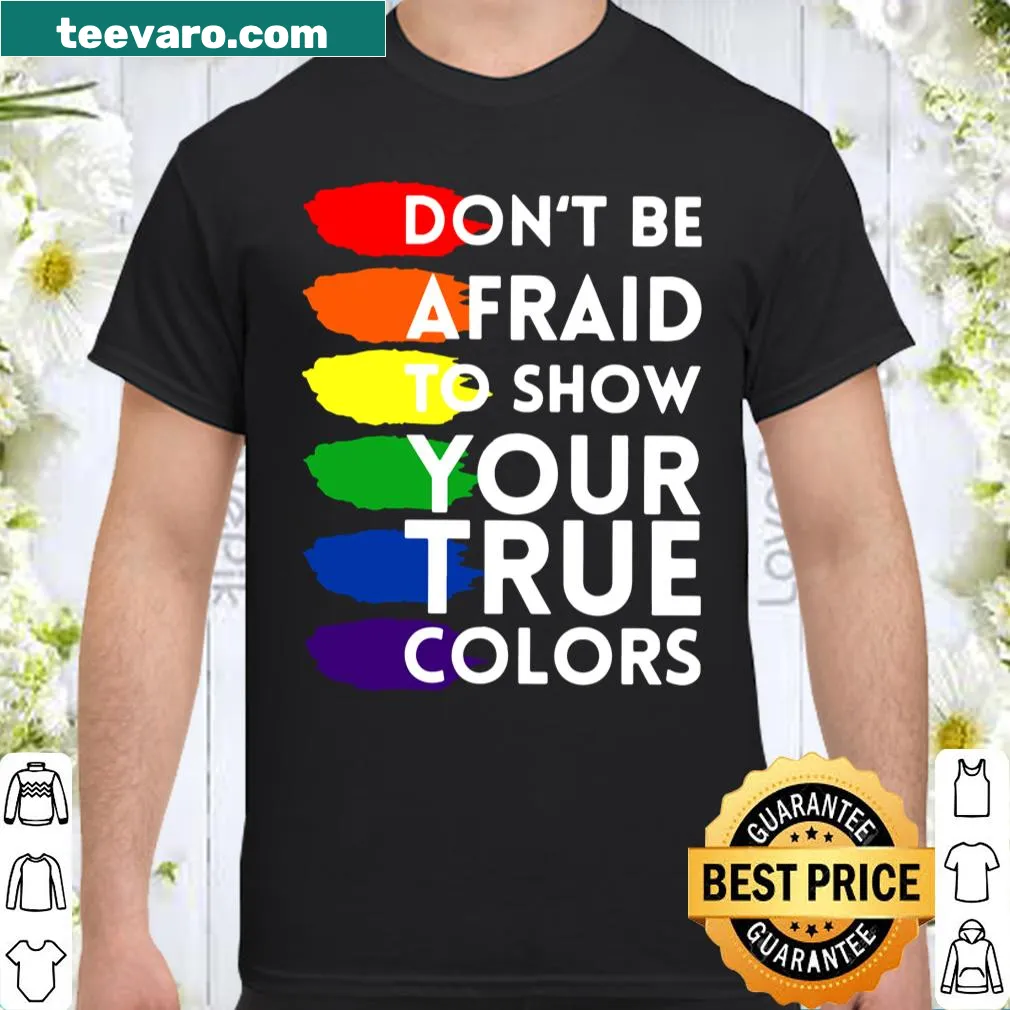 Shirt featuring the phrase 'Don't Be Afraid To Show Your True Colors' in bold typography