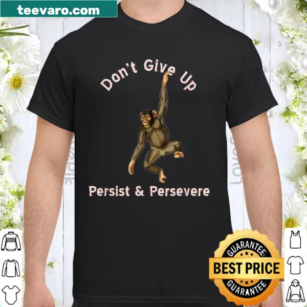 Motivational shirt with the phrase 'Don't Give Up, Persevere & Persist'