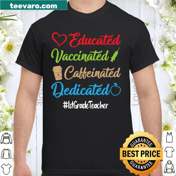 Teacher's t-shirt with the phrase Educated Vaccinated Caffeinated Dedicated