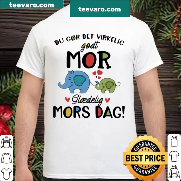 Shirt featuring an elephant and the phrase 'Du Gor Det Virkelig Godt' in Danish