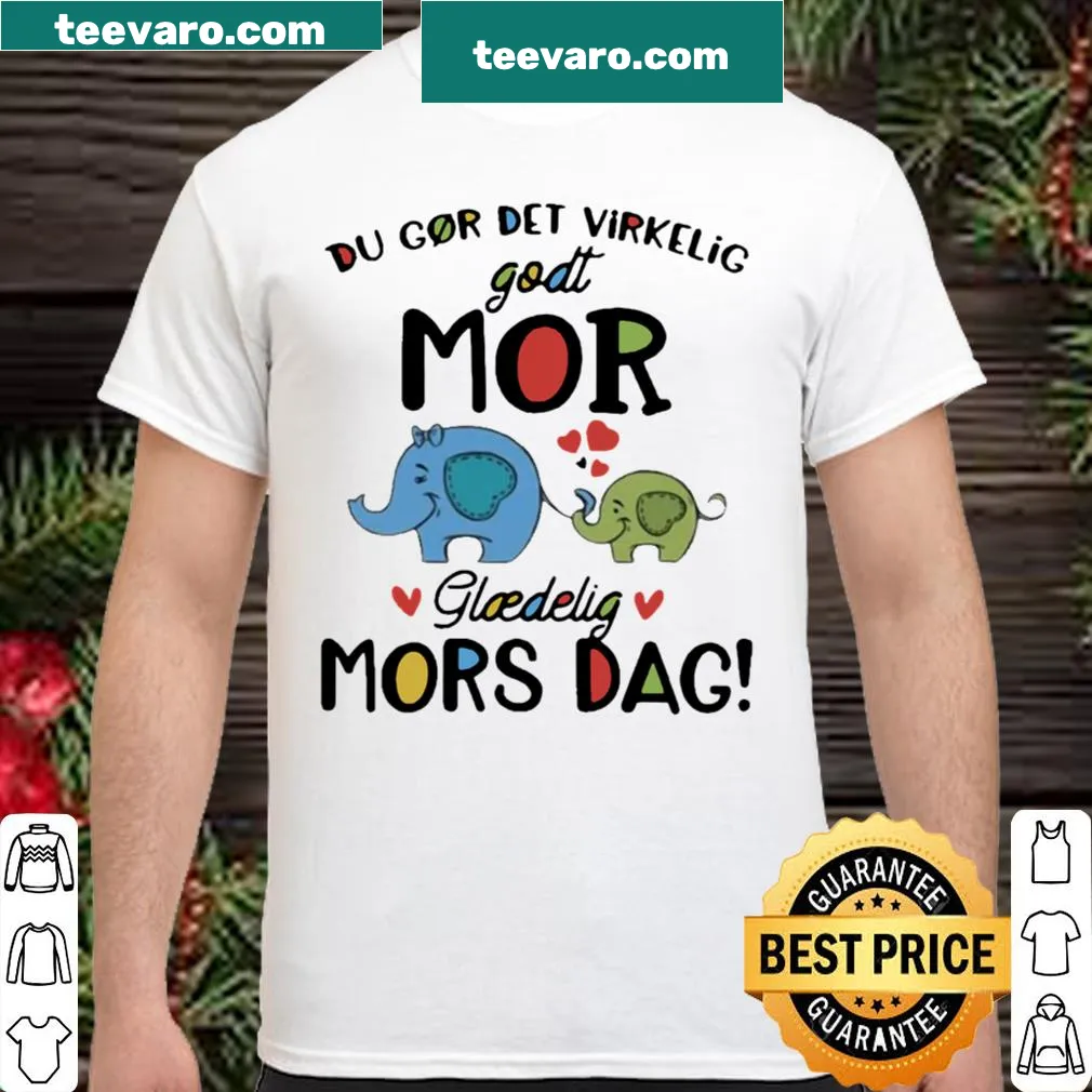 Shirt featuring an elephant and the phrase 'Du Gor Det Virkelig Godt' in Danish