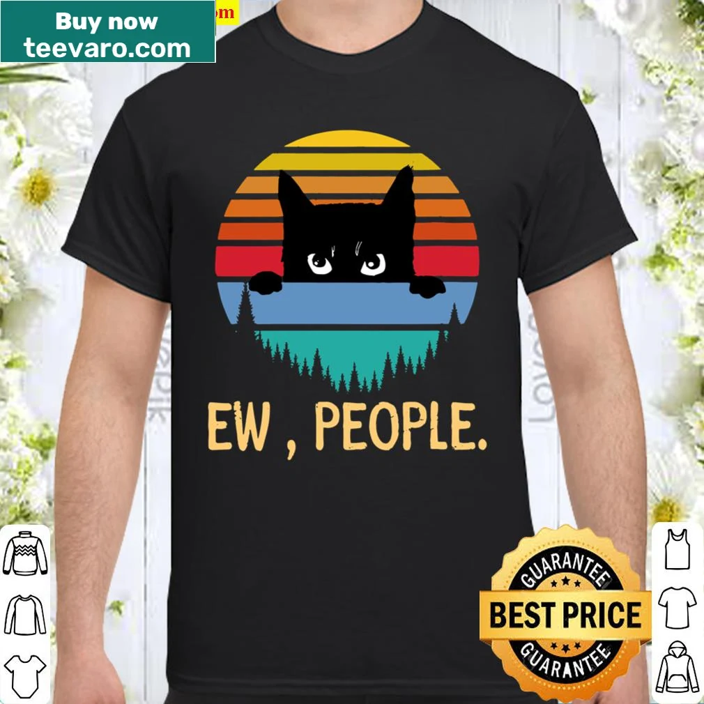 Shirt featuring a black cat and the phrase 'Ew, People'.