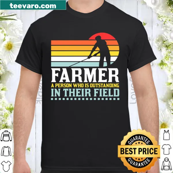 Humorous shirt about farmers being outstanding in their field