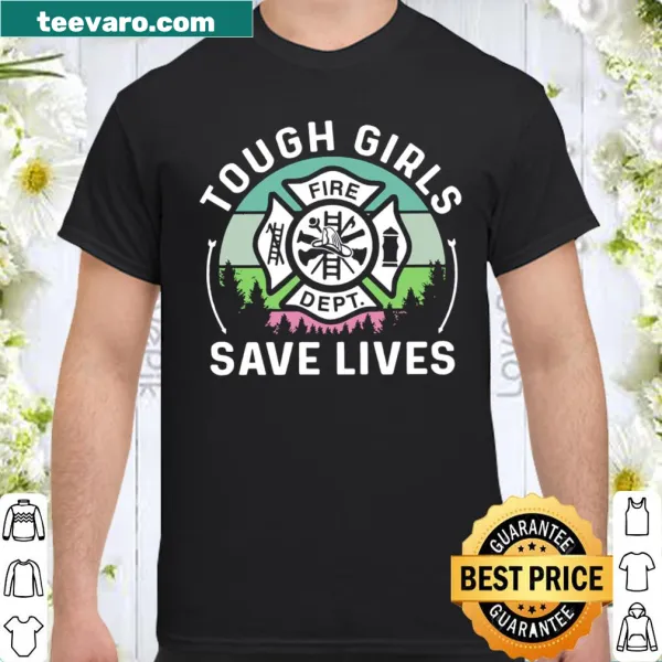 Shirt with bold lettering celebrating tough girls in the fire department