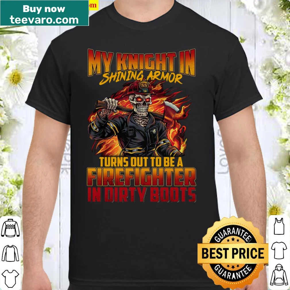 Shirt that reads 'My Knight In Shining Armor' for firefighters.