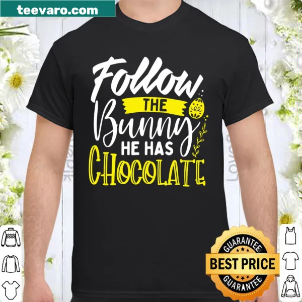 Cute Easter shirt with the text 'Follow the Bunny He Has Chocolate' in fun typography