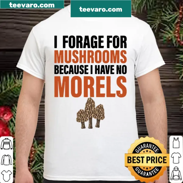 Mushroom foraging shirt with phrase about morels