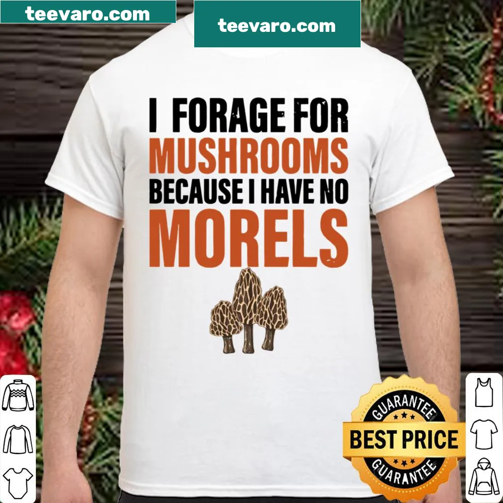 Mushroom foraging shirt with phrase about morels