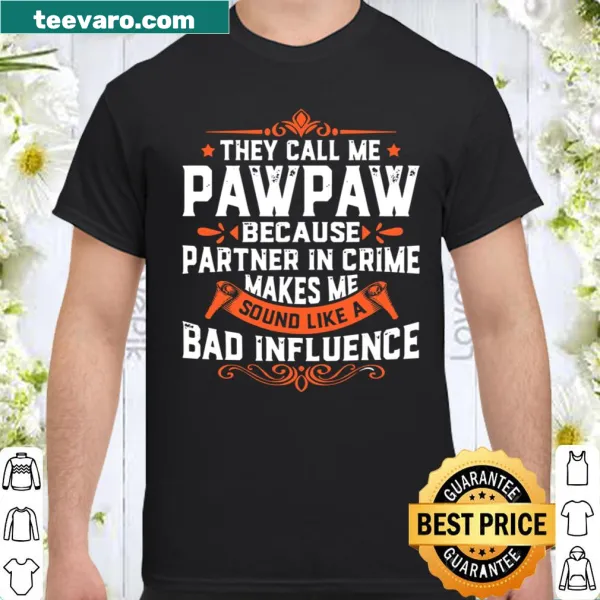 Funny shirt for grandpa featuring humorous phrase about being a Pawpaw.